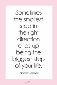sometimes the smallest step in the right direction ends up being the biggest step of your life